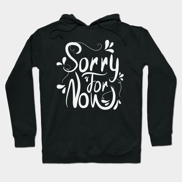 Sorry For Now Hoodie by Distrowlinc